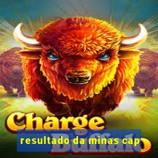 resultado da minas cap